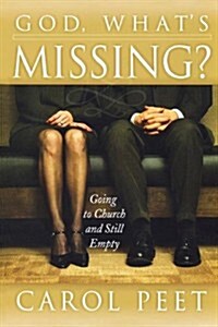 God, Whats Missing?: Going to Church and Still Empty (Paperback)