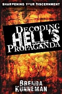 Decoding Hells Propaganda: Sharpening Your Discernment (Paperback)