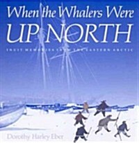 When the Whalers Were Up North, Volume 1: Inuit Memories from the Eastern Arctic (Paperback)