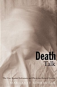 Death Talk: The Case Against Euthanasia and Physician-Assisted Suicide (Hardcover)