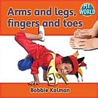 Arms and Legs, Fingers and Toes (Paperback)