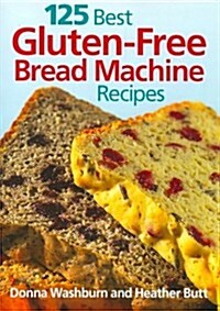 125 Best Gluten-Free Bread Machine Recipes (Paperback)