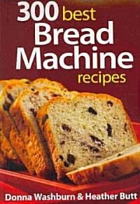 300 Best Bread Machine Recipes (Paperback)