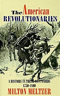 The American Revolutionaries: A History in Their Own Words 1750-1800 (Prebound)