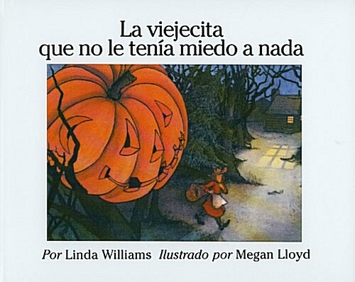 La Viejecita Que No Le Tenia Miedo A Nada = The Little Old Lady Who Was Not Afraid of Anything (Prebound)