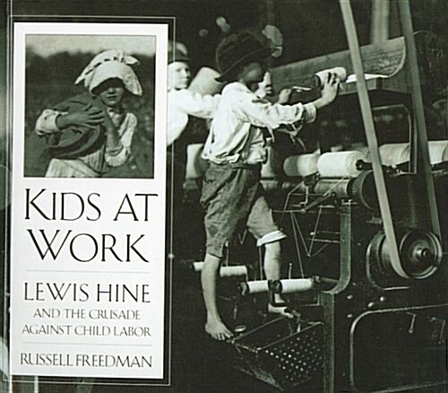 Kids at Work: Lewis Hine and the Crusade Against Child Labor (Prebound)