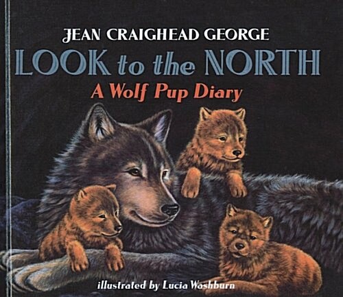 Look to the North: A Wolf Pup Diary (Prebound)