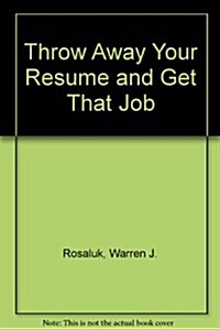 Throw Away Your Resume and Get That Job (Hardcover)