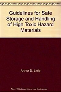 Guidelines for Safe Storage and Handling of High Toxic Hazard Materials (Hardcover)