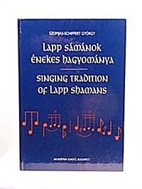 Singing Tradition of Lapp Shamans = Lapp Samanok Enekes Hagyomanya (Hardcover)