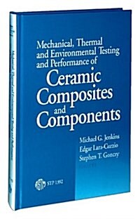 Mechanical, Thermal, and Environmental Testing and Performance of Ceramic Composites and Components (Hardcover)