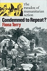 Condemned to Repeat?: The Paradox of Humanitarian Action (Hardcover)