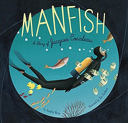 Manfish: A Story of Jacques Cousteau (Jacques Cousteau Book for Kids, Childrens Ocean Book, Underwater Picture Book for Kids) (Paperback)
