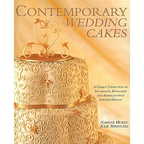 Contemporary Wedding Cakes : A Unique Collection of Sugarpaste, Royal-Iced and American Style Stacked Designs (Hardcover)