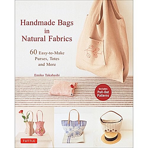 Handmade Bags in Natural Fabrics: Over 60 Easy-To-Make Purses, Totes and More (Paperback)