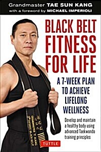 Black Belt Fitness for Life: A 7-Week Plan to Achieve Lifelong Wellness (Paperback)