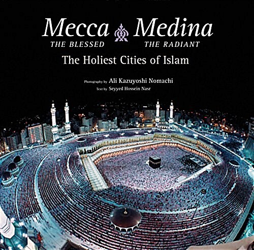 Mecca the Blessed, Medina the Radiant: The Holiest Cities of Islam (Hardcover)