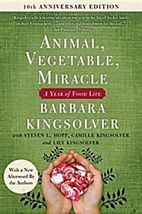 Animal, Vegetable, Miracle - Tenth Anniversary Edition: A Year of Food Life (Paperback)