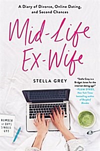 Mid-Life Ex-Wife: A Diary of Divorce, Online Dating, and Second Chances (Paperback)