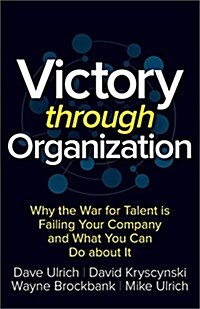 Victory Through Organization: Why the War for Talent Is Failing Your Company and What You Can Do about It (Hardcover)