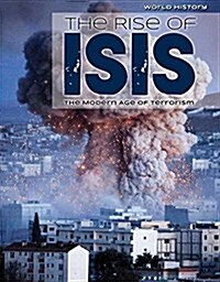 The Rise of Isis: The Modern Age of Terrorism (Library Binding)