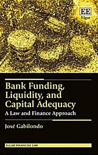 Bank Funding, Liquidity, and Capital Adequacy : A Law and Finance Approach (Hardcover)