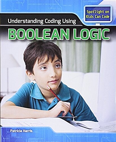 Understanding Coding Using Boolean Logic (Paperback)