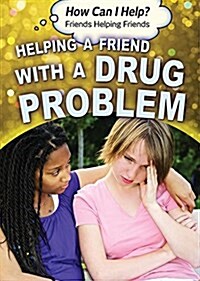 Helping a Friend with a Drug Problem (Library Binding)