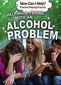 Helping a Friend with an Alcohol Problem (Library Binding)