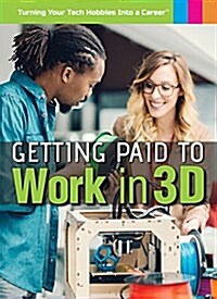 Getting Paid to Work in 3D (Library Binding)