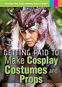 Getting Paid to Make Cosplay Costumes and Props (Library Binding)