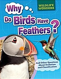 Why Do Birds Have Feathers?: And Other Questions about Evolution and Classification (Library Binding)