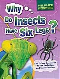 Why Do Insects Have Six Legs?: And Other Questions about Evolution and Classification (Library Binding)