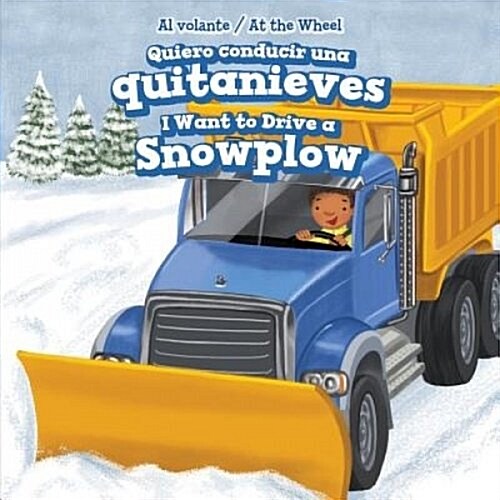 Quiero Conducir Una Quitanieves / I Want to Drive a Snowplow (Library Binding)