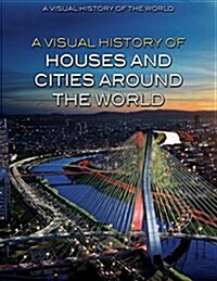 A Visual History of Houses and Cities Around the World (Library Binding)