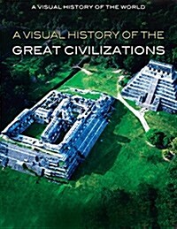 A Visual History of the Great Civilizations (Library Binding)