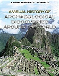 A Visual History of Archaeological Discoveries Around the World (Library Binding)