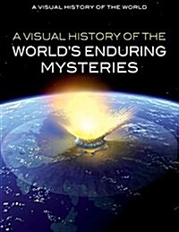 A Visual History of the Worlds Enduring Mysteries (Library Binding)