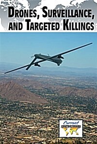 Drones, Surveillance, and Targeted Killings (Library Binding)