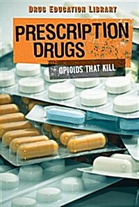 Prescription Drugs: Opioids That Kill (Library Binding)