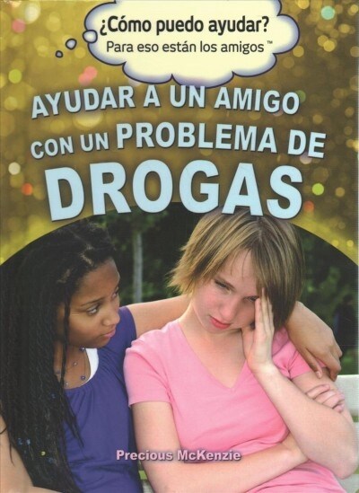 Ayudar a Un Amigo Con Un Problema de Drogas (Helping a Friend with a Drug Problem) (Library Binding)
