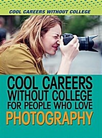 Cool Careers Without College for People Who Love Photography (Library Binding)