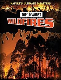 Top 10 Worst Wildfires (Library Binding)