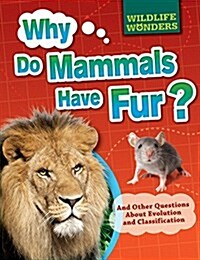 Why Do Mammals Have Fur?: And Other Questions about Evolution and Classification (Paperback)