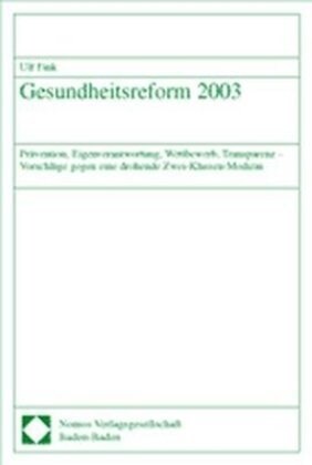 Gesundheitsreform 2003: Pravention, Eigenverantwortung, Wettbewerb, Transparenz - Vorschlage Gegen Eine Drohende Zwei-Klassen-Medizin (Paperback)