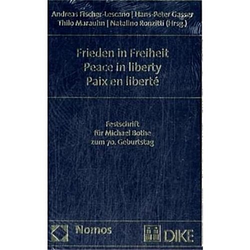 Frieden in Freiheit - Peace in Liberty - Paix En Liberte: Festschrift Fur Michael Bothe Zum 70. Geburtstag (Hardcover)