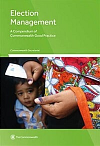 Election Management: A Compendium of Commonwealth Good Practice (Paperback)