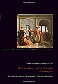 Medicine Matters in Five Comedies of Shakespeare: From the Renaissance Context to a Reading of the Plays (Paperback)