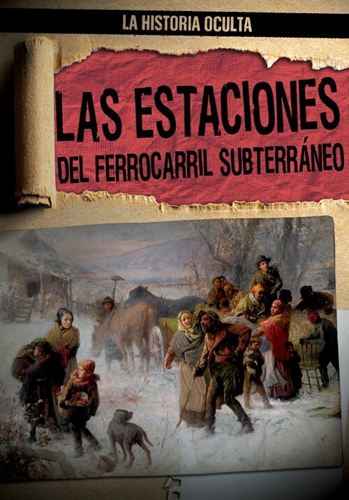 Las Estaciones del Ferrocarril Subterr?eo (Depots of the Underground Railroad) (Library Binding)