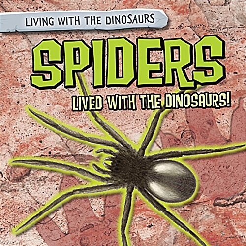 Spiders Lived with the Dinosaurs! (Library Binding)
